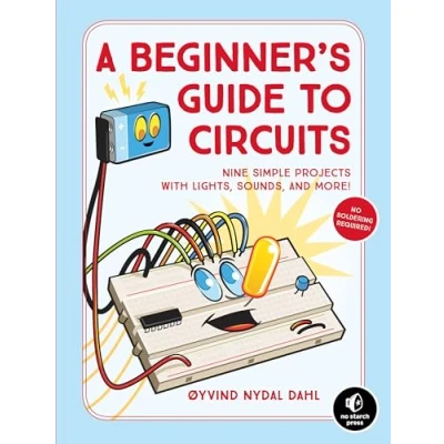 Afbeelding van A Beginner&#039;s Guide to Circuits: Nine Simple Projects with Lights, Sounds, and More!