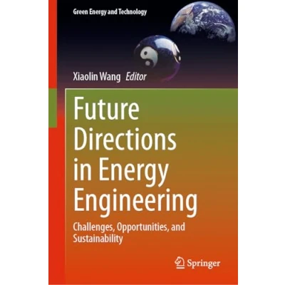 Afbeelding van Future Directions in Energy Engineering: Challenges, Opportunities, and Sustainability