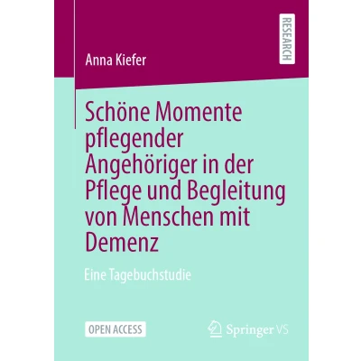 Afbeelding van Schöne Momente pflegender Angehöriger in der Pflege und Begleitung von Menschen mit Demenz: Eine Tagebuchstudie