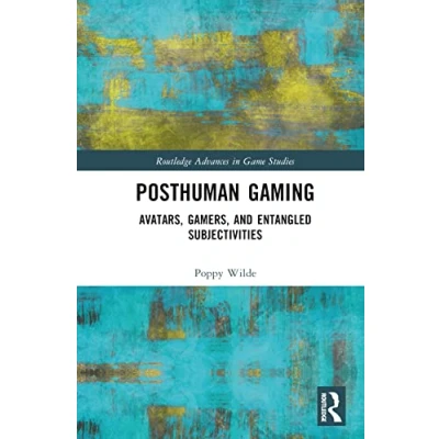Afbeelding van Posthuman Gaming: Avatars, Gamers, and Entangled Subjectivities