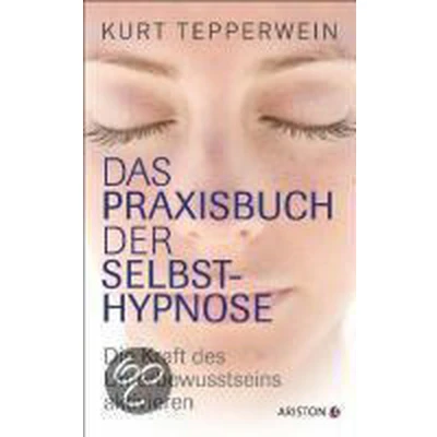 Afbeelding van Das Praxisbuch der Selbsthypnose: Die Kraft des Unterbewusstseins aktivieren