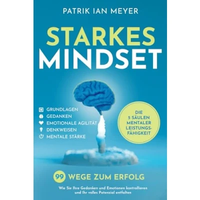 Afbeelding van Starkes Mindset Die 5 Säulen mentaler Leistungsfähigkeit: 99 Wege zum Erfolg. Wie Sie Ihre Gedanken und Emotionen kontrollieren Ihr volles Potenzial entfalten