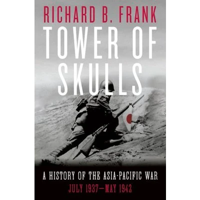 Afbeelding van Tower of Skulls: A History the Asia Pacific War: July 1937 May 1942
