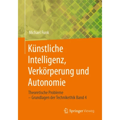 Afbeelding van Künstliche Intelligenz, Verkörperung und Autonomie: Theoretische Probleme Grundlagen der Technikethik Band 4