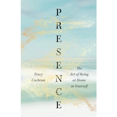 Afbeelding van Presence: The Art of Being at Home in Yourself