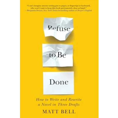 Afbeelding van Refuse to Be Done: How Write and Rewrite a Novel in Three Drafts
