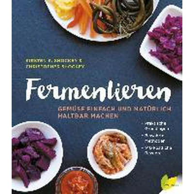 Afbeelding van Fermentieren: Gemüse einfach und natürlich haltbar machen. Praktische Grundlagen. Bewährte Methoden. 140 köstliche Rezepte
