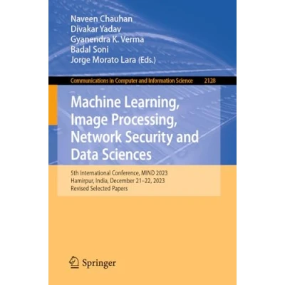 Afbeelding van Machine Learning, Image Processing, Network Security and Data Sciences: 5th International Conference, MIND 2023, Hamirpur, India, December 2122, Revised Selected Papers: 2128
