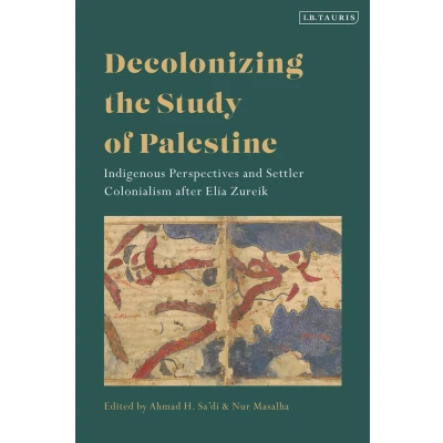 Afbeelding van Decolonizing the Study of Palestine: Indigenous Perspectives and Settler Colonialism after Elia Zureik