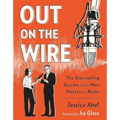 Afbeelding van Out on the Wire: Storytelling Secrets of New Masters Radio