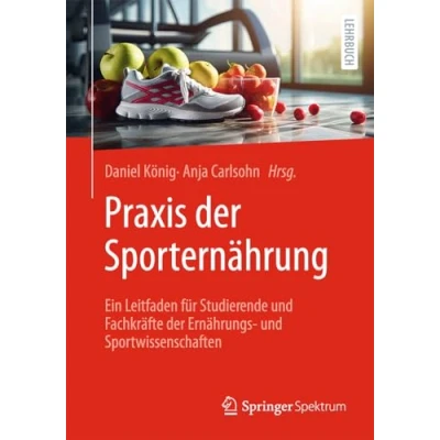 Afbeelding van Praxis der Sporternährung: Ein Leitfaden für Studierende und Fachkräfte Ernährungs Sportwissenschaften