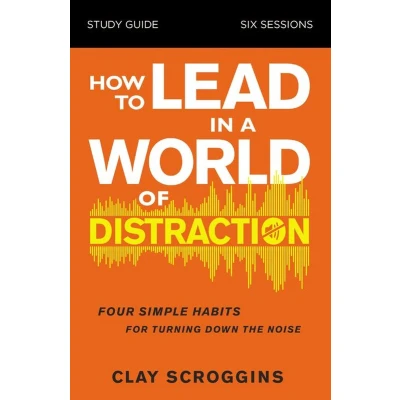 Afbeelding van How to Lead in a World of Distraction Study Guide: Maximizing Your Influence by Turning Down the Noise