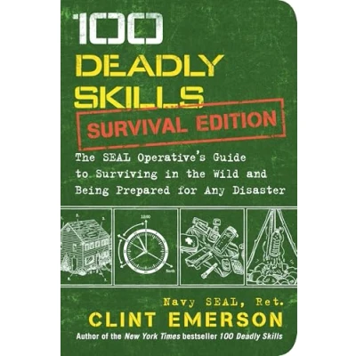 Afbeelding van 100 Deadly Skills: Survival Edition: the SEAL Operative&#039;s Guide to Surviving in Wild and Being Prepared for Any Disaster
