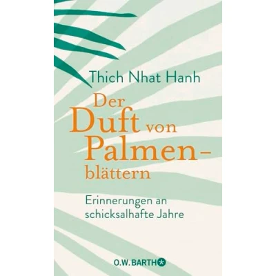 Afbeelding van Der Duft von Palmenblättern: Erinnerungen an schicksalhafte Jahre die Autobiografie des Zen Meisters Thich Nhat Hanh über Anfänge seines spirituellen Lebenswegs