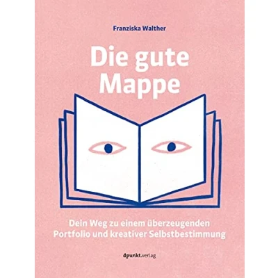 Afbeelding van Die gute Mappe: Dein Weg zu einem überzeugenden Portfolio und kreativer Selbstbestimmung