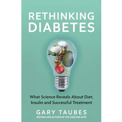 Afbeelding van Rethinking Diabetes: What Science Reveals about Diet, Insulin and Successful Treatments