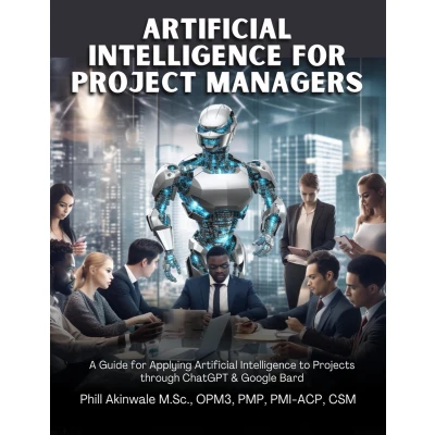 Afbeelding van Artificial Intelligence for Project Managers: A Guide Applying to Traditional, Hybrid and Agile Projects through ChatGPT &amp; Google Bard