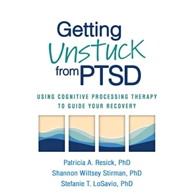 Afbeelding van Getting Unstuck from PTSD: Using Cognitive Processing Therapy to Guide Your Recovery