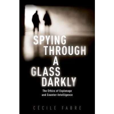 Afbeelding van Spying Through a Glass Darkly: The Ethics of Espionage and Counter Intelligence