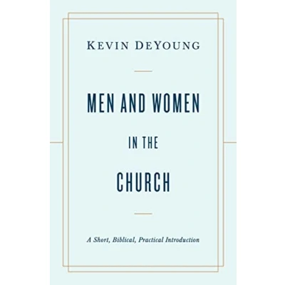 Afbeelding van Men and Women in the Church: A Short, Biblical, Practical Introduction