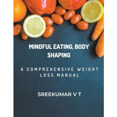 Afbeelding van Mindful Eating, Body Shaping: A Comprehensive Weight Loss Manual