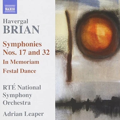 Afbeelding van RTÉ National Symphony Orchestra, Adrian Leaper Brian: Symphonies Nos. 17 and 32 / In Memoriam Festal Dance (CD)