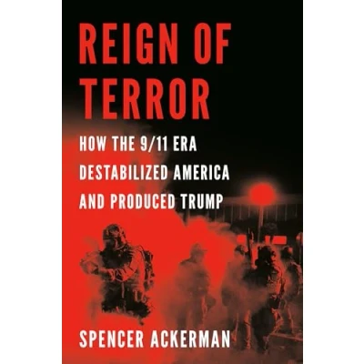 Afbeelding van Reign of Terror: How the 9/11 Era Destabilized America and Produced Trump