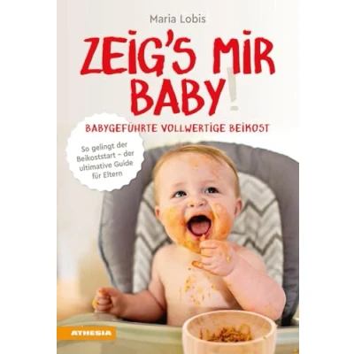 Afbeelding van Zeig&#039;s mir Baby! Babygeführte vollwertige Beikost. So gelingt Der Beikoststart. ultimative Guide für Eltern