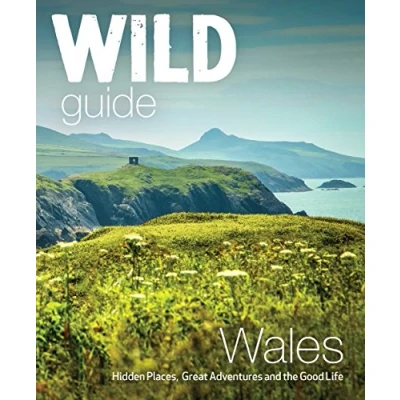 Afbeelding van Wild Guide Wales and Marches: Hidden places, great adventures &amp; the good life in (including Herefordshire Shropshire)