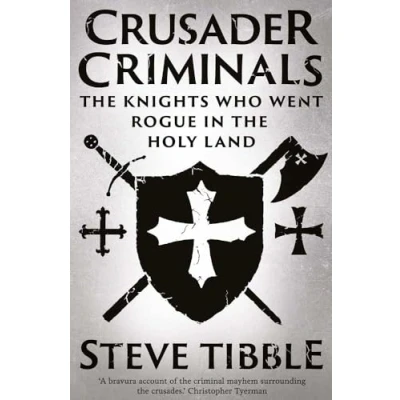 Afbeelding van Crusader Criminals: the Knights Who Went Rogue in Holy Land