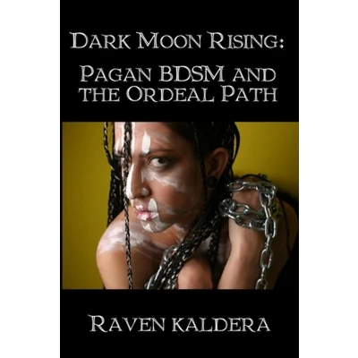 Afbeelding van Dark Moon Rising: Pagan BDSM &amp; the Ordeal Path
