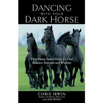 Afbeelding van Dancing with Your Dark Horse: How Horse Sense Helps Us Find Balance, Strength, and Wisdom