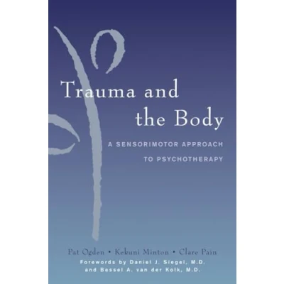 Afbeelding van Trauma and the Body: A Sensorimotor Approach to Psychotherapy: 0