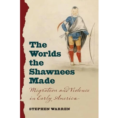 Afbeelding van the Worlds Shawnees Made: Migration and Violence in Early America