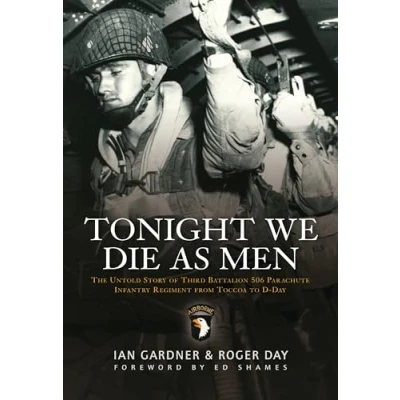 Afbeelding van Tonight We Die As Men: The untold story of Third Batallion 506 Infantry Regiment from Toccoa to D Day: Battalion Parachute Tocchoa Day