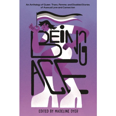 Afbeelding van Being Ace: An Anthology of Queer, Trans, Femme, and Disabled Stories Asexual Love Connection