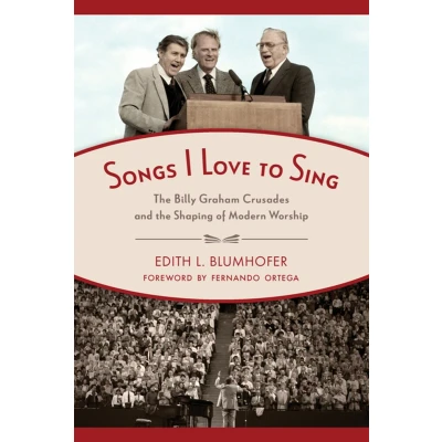Afbeelding van Songs I Love to Sing: the Billy Graham Crusades and Shaping of Modern Worship