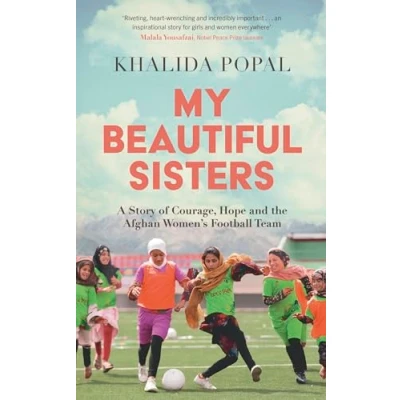 Afbeelding van My Beautiful Sisters: A Story of Courage, Hope and the Afghan Women’s Football Team