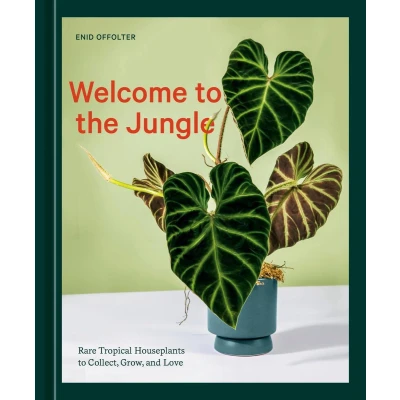 Afbeelding van Welcome to the Jungle: Rare Tropical Houseplants Collect, Grow, and Love