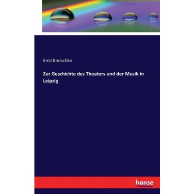 Afbeelding van Zur Geschichte des Theaters und der Musik in Leipzig