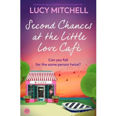 Afbeelding van Second Chances at the Little Love Café: A BRAND NEW witty and uplifting romance to escape with
