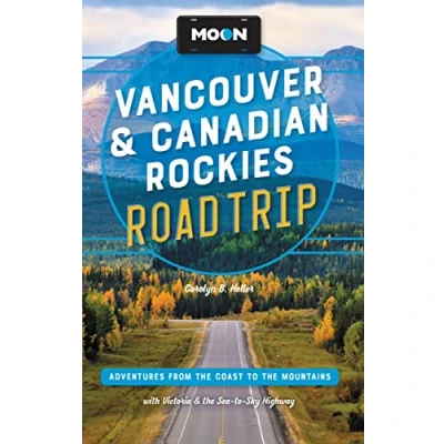Afbeelding van Moon Vancouver &amp; Canadian Rockies Road Trip (Third Edition): Adventures from the Coast to Mountains, with Victoria and Sea Sky Highway