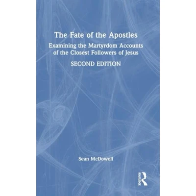 Afbeelding van the Fate of Apostles: Examining Martyrdom Accounts Closest Followers Jesus