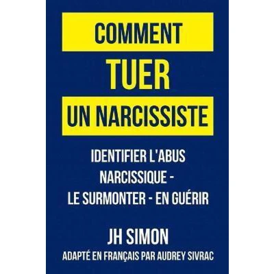 Afbeelding van Comment tuer un narcissiste: Identifier l&#039;abus narcissique le surmonter en guérir