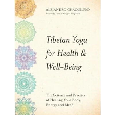 Afbeelding van Tibetan Yoga for Health &amp; Well Being: The Science and Practice of Healing Your Body, Energy, Mind