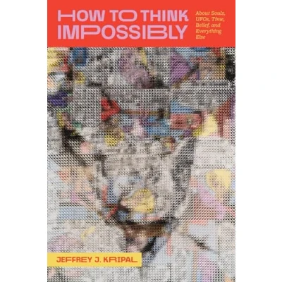 Afbeelding van How to Think Impossibly: About Souls, UFOs, Time, Belief, and Everything Else