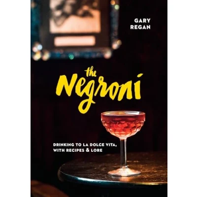 Afbeelding van The Negroni: Drinking to La Dolce Vita, with Recipes &amp; Lore [A Cocktail Recipe Book]