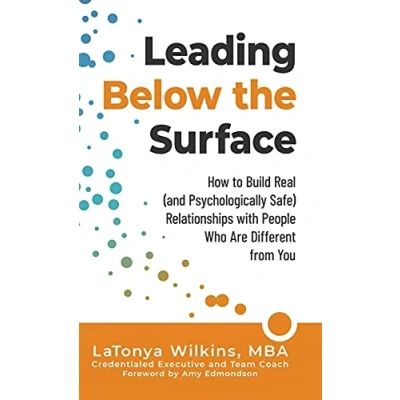 Afbeelding van Leading Below the Surface: How to Build Real (and Psychologically Safe) Relationships with People Who Are Different from You