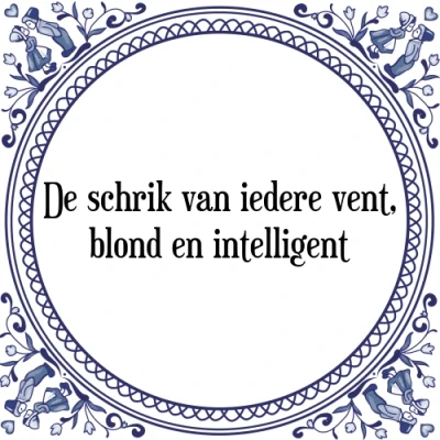 Afbeelding van De schrik van iedere vent, blond en intelligent Tegeltje + Spreuk