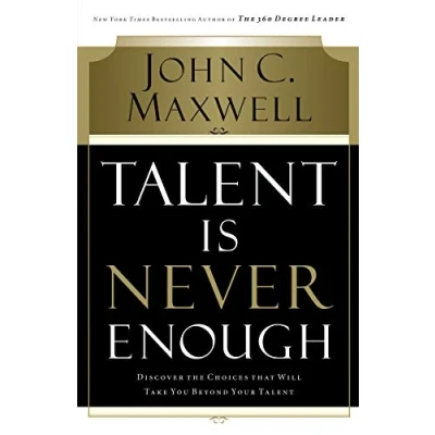 Afbeelding van Talent Is Never Enough: Discover the Choices That Will Take You Beyond Your